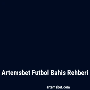 Artemsbet Futbol Bahis Rehberi