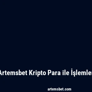 Artemsbet Kripto Para ile İşlemler