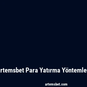 Artemsbet Para Yatırma Yöntemleri